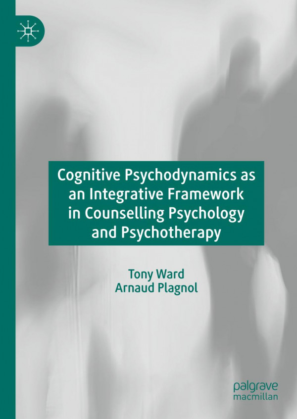Cognitive Psychodynamics As An Integrative Framework In Counselling Psychology And Psychotherapy 1st Ed 2019 Tony Ward