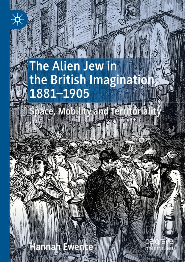 The Alien Jew In The British Imagination 18811905 Space Mobility And Territoriality 1st Ed 2019 Hannah Ewence