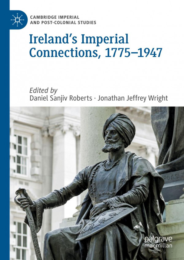 Irelands Imperial Connections 17751947 1st Ed 2019 Daniel Sanjiv Roberts