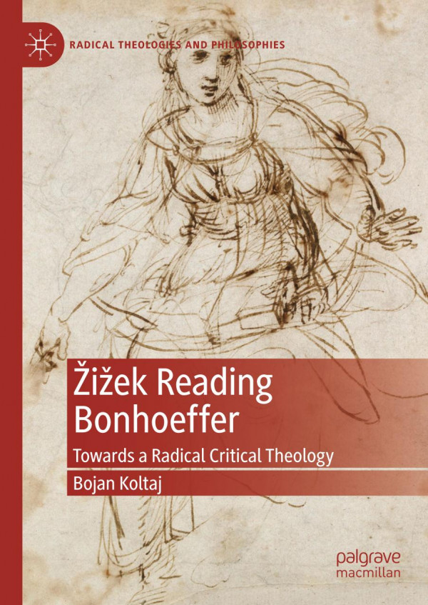 Iek Reading Bonhoeffer Towards A Radical Critical Theology 1st Ed 2019 Bojan Koltaj