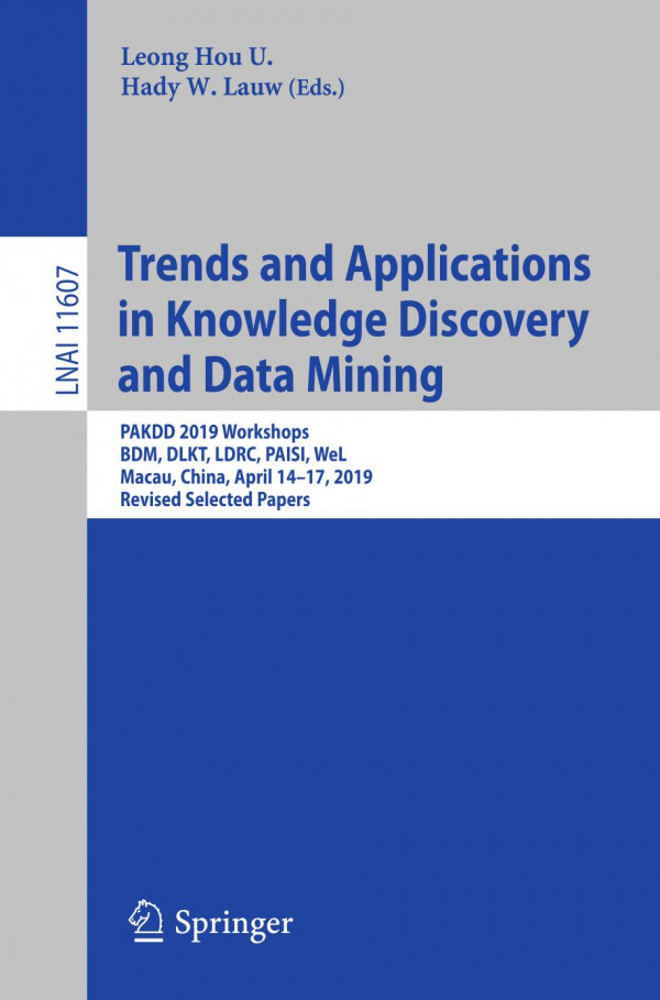 Trends And Applications In Knowledge Discovery And Data Mining Pakdd 2019 Workshops Bdm Dlkt Ldrc Paisi Wel Macau China April 1417 2019 Revised Selected Papers 1st Ed 2019 Leong Hou U