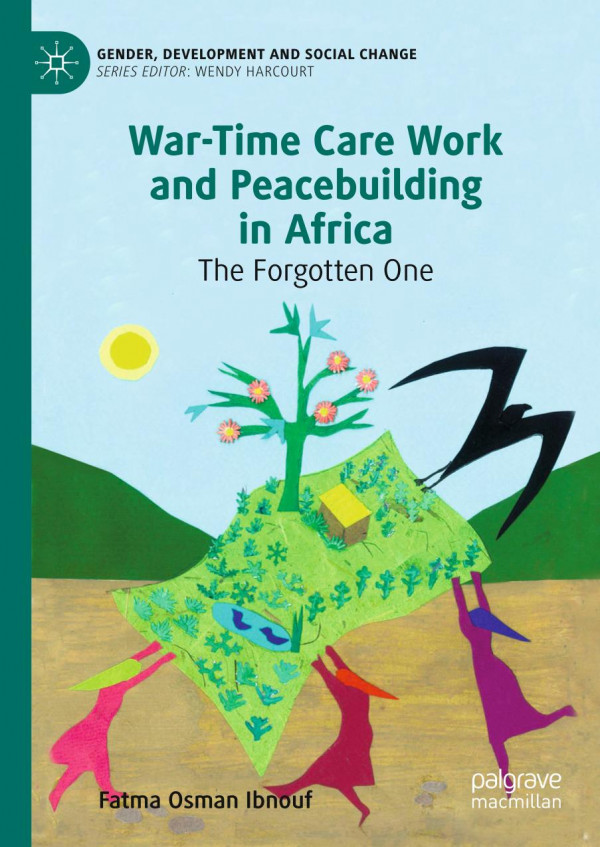 Wartime Care Work And Peacebuilding In Africa The Forgotten One 1st Ed 2020 Fatma Osman Ibnouf