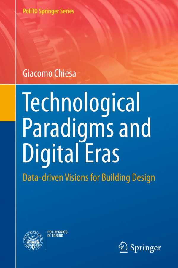 Technological Paradigms And Digital Eras Datadriven Visions For Building Design 1st Ed 2020 Giacomo Chiesa