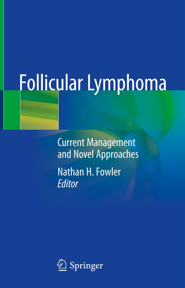Follicular Lymphoma Current Management And Novel Approaches 1st Ed 2020 Nathan H Fowler