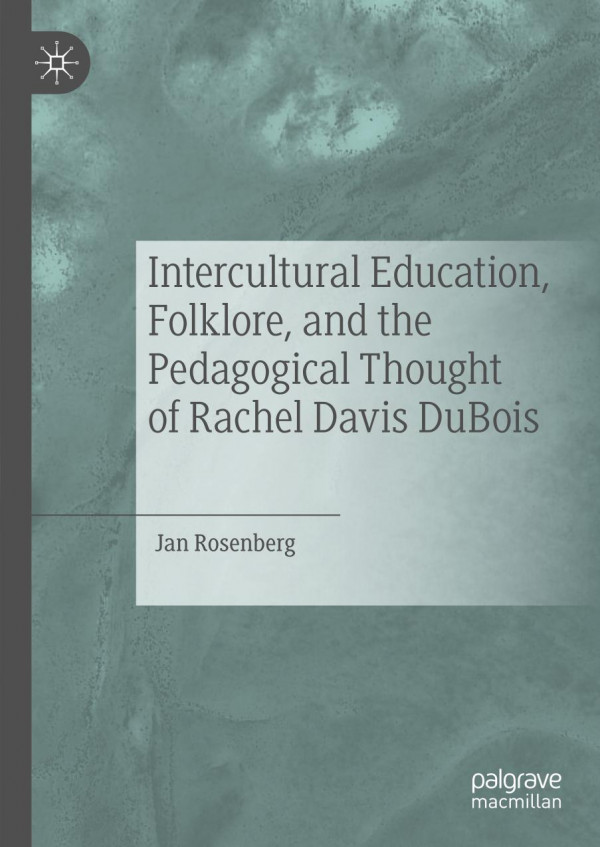 Intercultural Education Folklore And The Pedagogical Thought Of Rachel Davis Dubois 1st Ed 2019 Jan Rosenberg