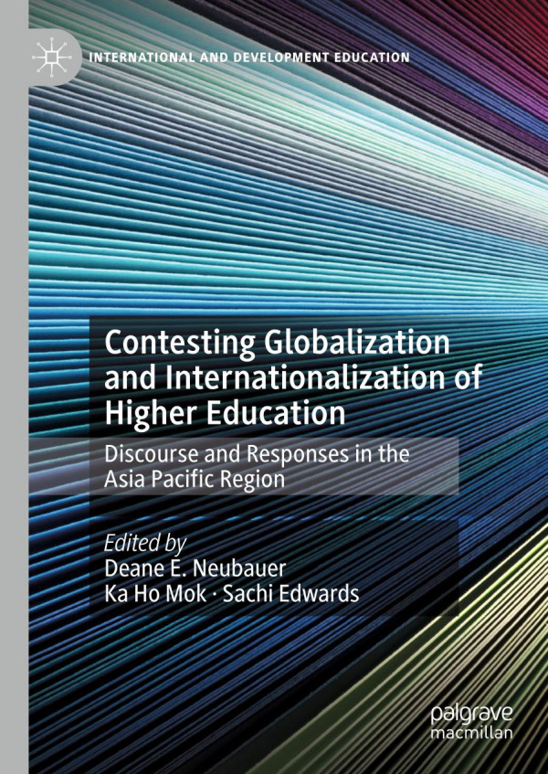 Contesting Globalization And Internationalization Of Higher Education Discourse And Responses In The Asia Pacific Region 1st Ed 2019 Deane E Neubauer