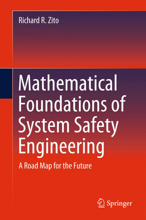Mathematical Foundations Of System Safety Engineering A Road Map For The Future 1st Ed 2020 Richard R Zito