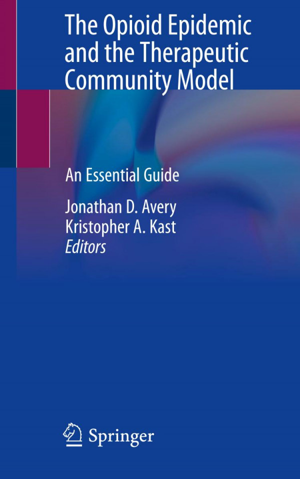 The Opioid Epidemic And The Therapeutic Community Model An Essential Guide 1st Ed 2019 Jonathan D Avery