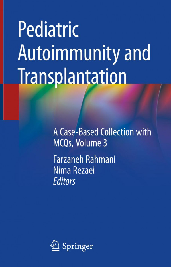 Pediatric Autoimmunity And Transplantation A Casebased Collection With Mcqs Volume 3 1st Ed 2020 Farzaneh Rahmani