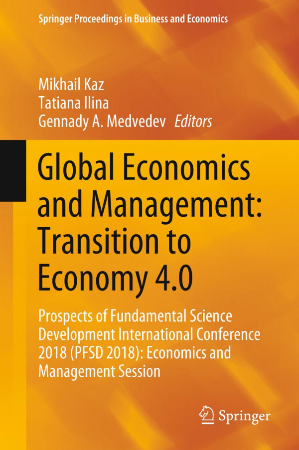 Global Economics And Management Transition To Economy 40 Prospects Of Fundamental Science Development International Conference 2018 Pfsd 2018 Economics And Management Session 1st Ed 2019 Mikhail Kaz
