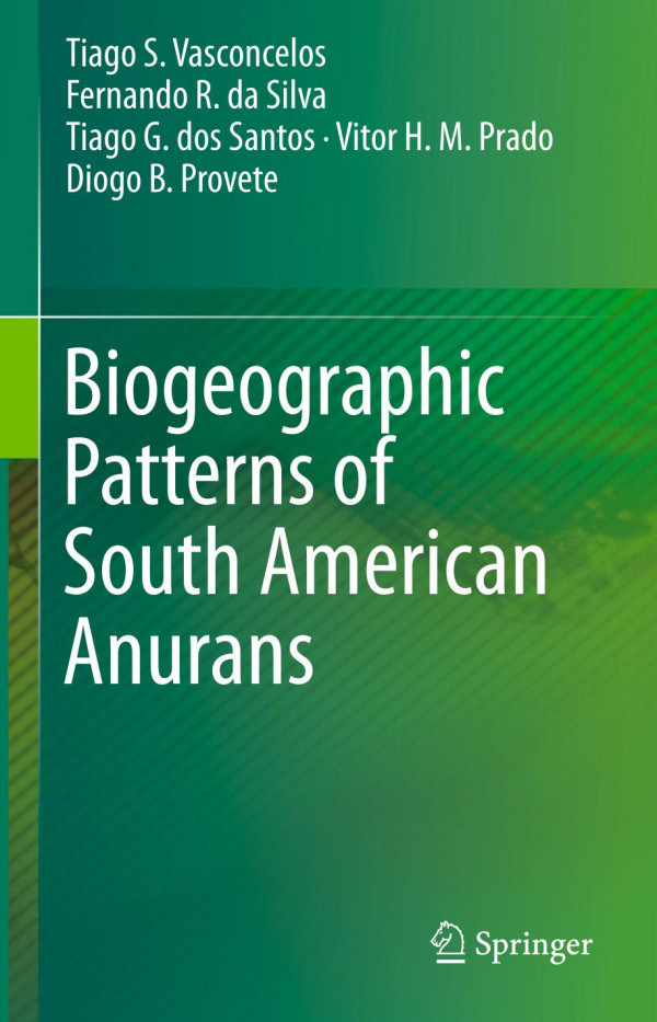 Biogeographic Patterns Of South American Anurans 1st Ed 2019 Tiago S Vasconcelos