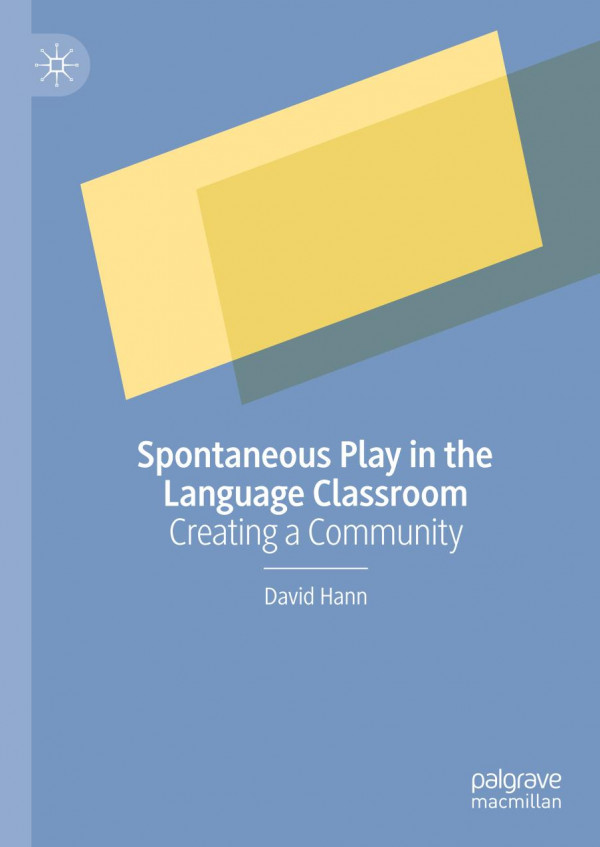 Spontaneous Play In The Language Classroom Creating A Community 1st Ed 2020 David Hann