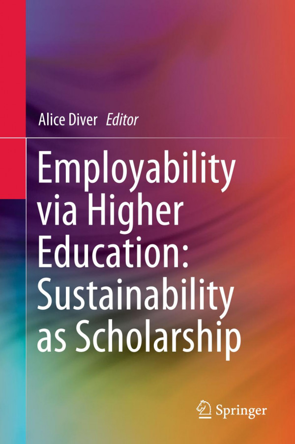 Employability Via Higher Education Sustainability As Scholarship 1st Ed 2019 Alice Diver