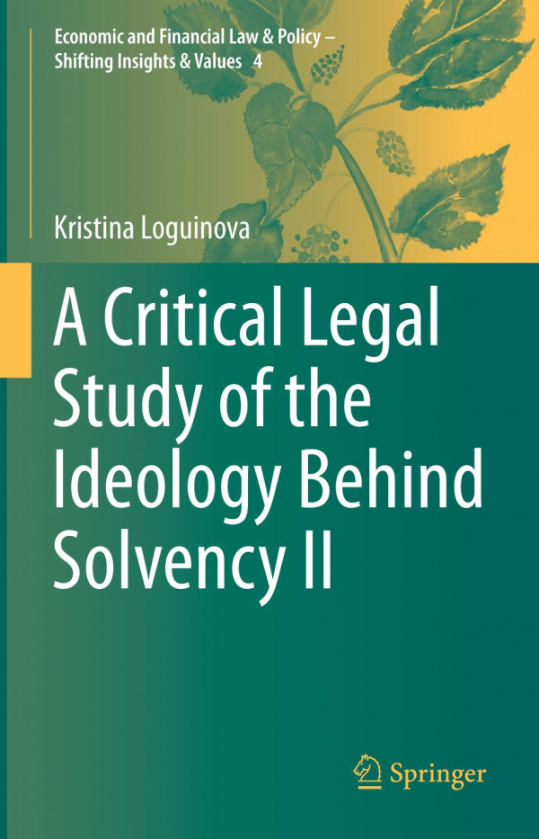 A Critical Legal Study Of The Ideology Behind Solvency Ii 1st Ed 2019 Kristina Loguinova