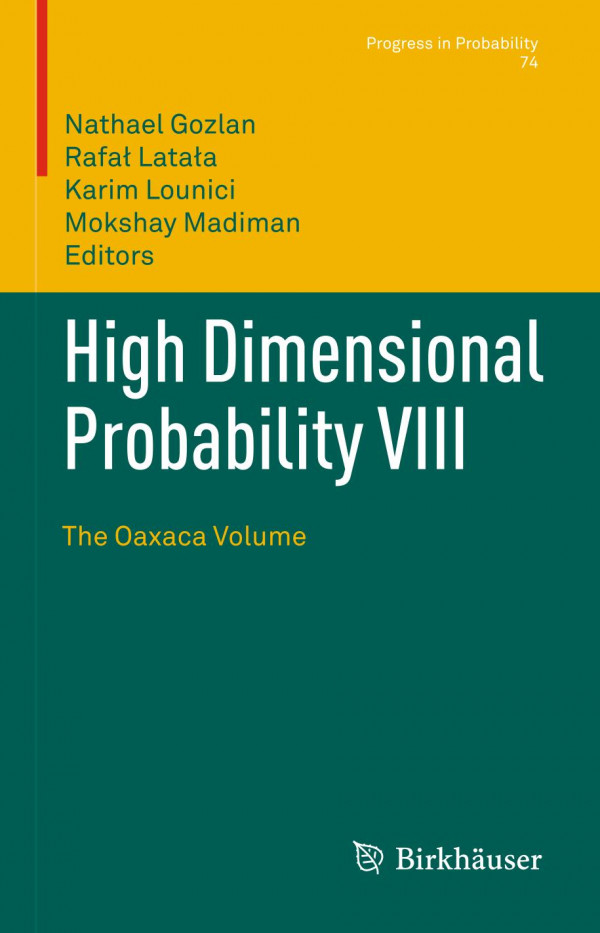 High Dimensional Probability Viii The Oaxaca Volume 1st Ed 2019 Nathael Gozlan