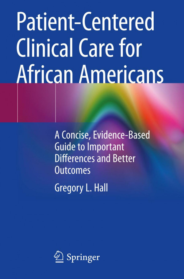 Patientcentered Clinical Care For African Americans A Concise Evidencebased Guide To Important Differences And Better Outcomes 1st Ed 2020 Gregory L Hall