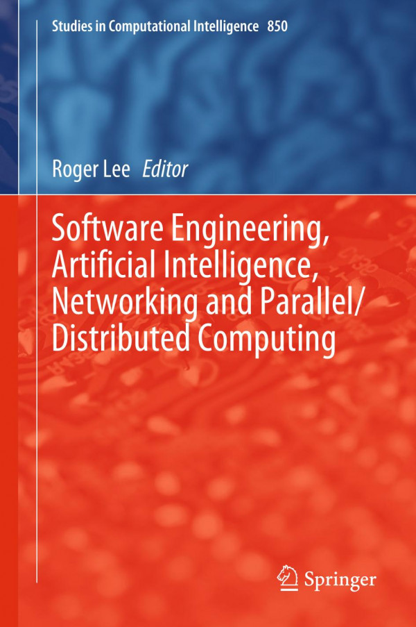 Software Engineering Artificial Intelligence Networking And Paralleldistributed Computing 1st Ed 2020 Roger Lee