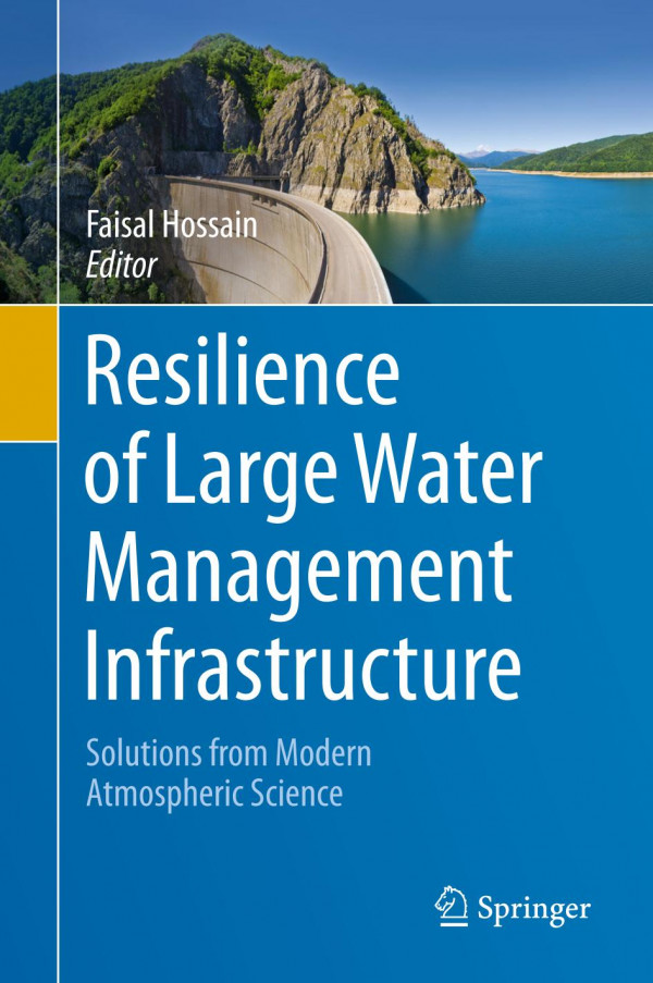 Resilience Of Large Water Management Infrastructure Solutions From Modern Atmospheric Science 1st Ed 2020 Faisal Hossain