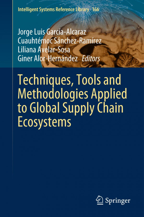 Techniques Tools And Methodologies Applied To Global Supply Chain Ecosystems 1st Ed 2020 Jorge Luis Garcaalcaraz