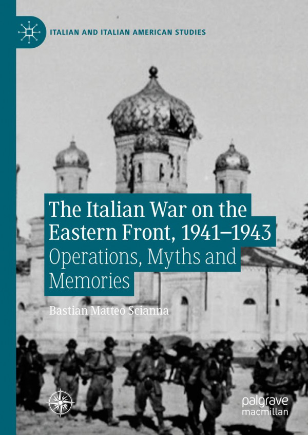 The Italian War On The Eastern Front 19411943 Operations Myths And Memories 1st Ed 2019 Bastian Matteo Scianna