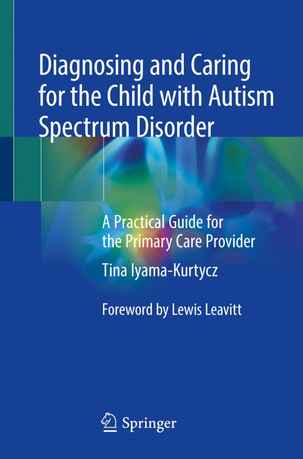 Diagnosing And Caring For The Child With Autism Spectrum Disorder A Practical Guide For The Primary Care Provider 1st Ed 2020 Tina Iyamakurtycz