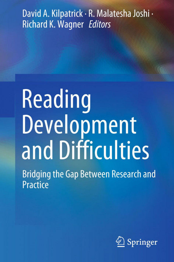 Reading Development And Difficulties Bridging The Gap Between Research And Practice 1st Ed 2019 David A Kilpatrick