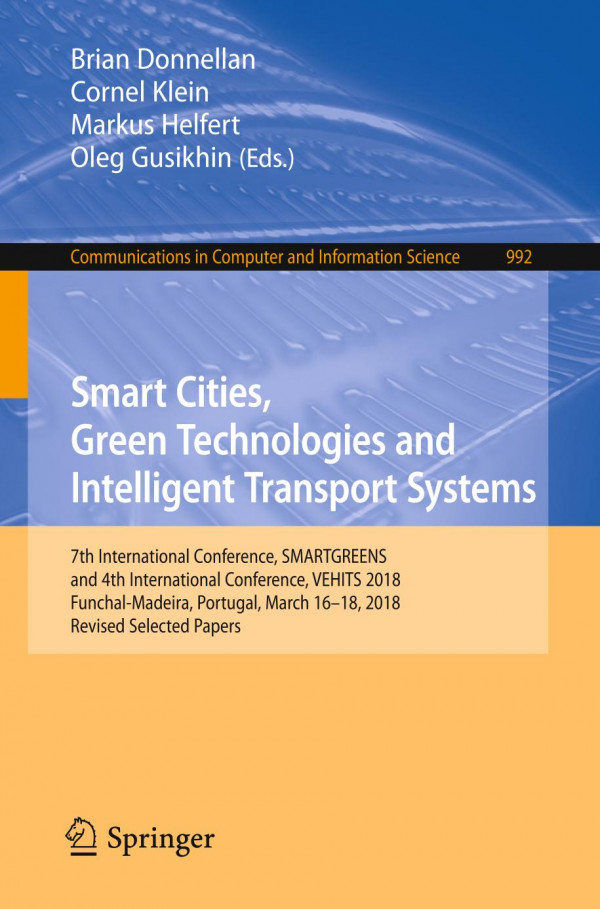 Smart Cities Green Technologies And Intelligent Transport Systems 7th International Conference Smartgreens And 4th International Conference Vehits 2018 Funchalmadeira Portugal March 1618 2018 Revised Selected Papers 1st Ed 2019 Brian Donnellan
