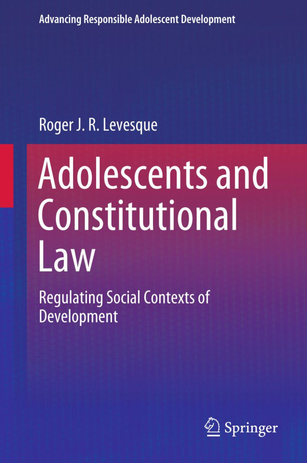 Adolescents And Constitutional Law Regulating Social Contexts Of Development 1st Ed 2019 Roger J R Levesque