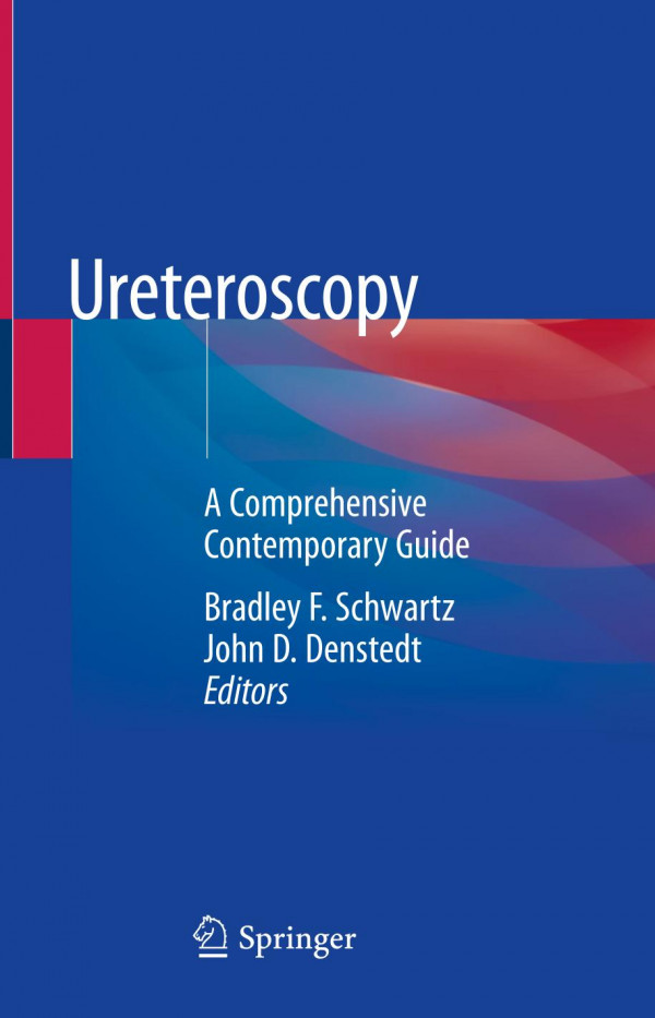 Ureteroscopy A Comprehensive Contemporary Guide 1st Ed 2020 Bradley F Schwartz