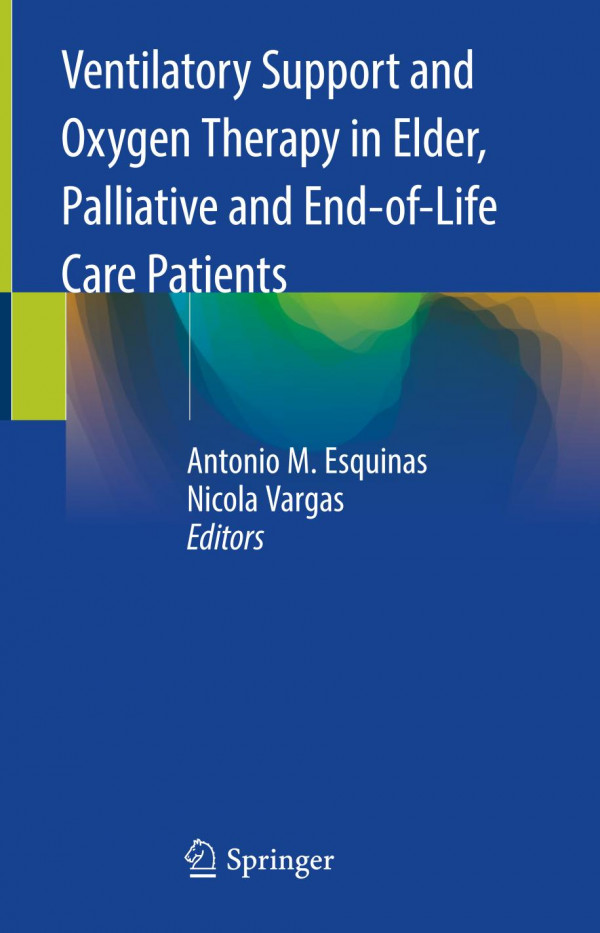 Ventilatory Support And Oxygen Therapy In Elder Palliative And Endoflife Care Patients 1st Ed 2020 Antonio M Esquinas