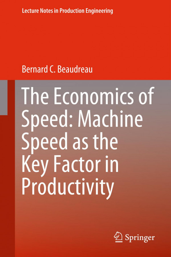 The Economics Of Speed Machine Speed As The Key Factor In Productivity 1st Ed 2020 Bernard C Beaudreau