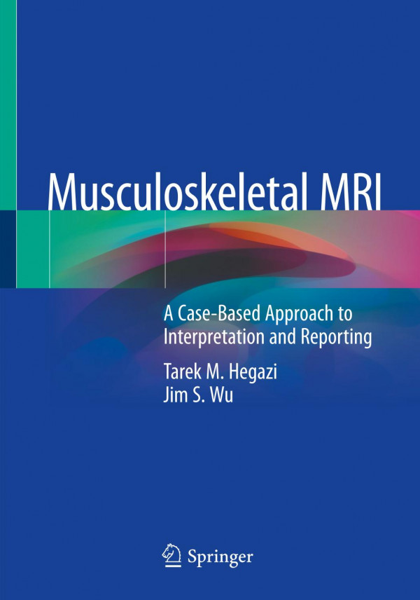 Musculoskeletal Mri A Casebased Approach To Interpretation And Reporting 1st Ed 2020 Tarek M Hegazi