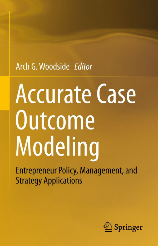 Accurate Case Outcome Modeling Entrepreneur Policy Management And Strategy Applications 1st Ed 2019 Arch G Woodside