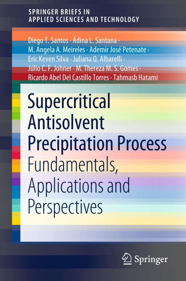 Supercritical Antisolvent Precipitation Process Fundamentals Applications And Perspectives 1st Ed 2019 Diego T Santos