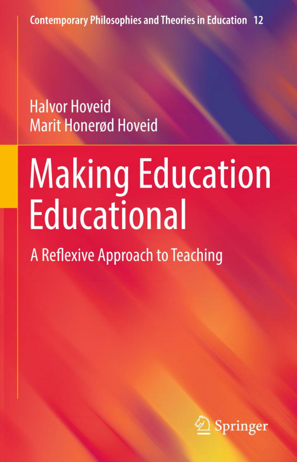 Making Education Educational A Reflexive Approach To Teaching 1st Ed 2019 Halvor Hoveid