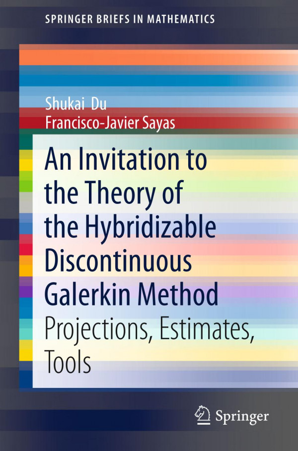 An Invitation To The Theory Of The Hybridizable Discontinuous Galerkin Method Projections Estimates Tools 1st Ed 2019 Shukai Du