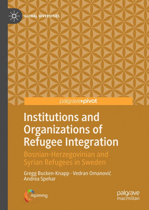 Institutions And Organizations Of Refugee Integration Bosnianherzegovinian And Syrian Refugees In Sweden 1st Ed 2020 Gregg Buckenknapp