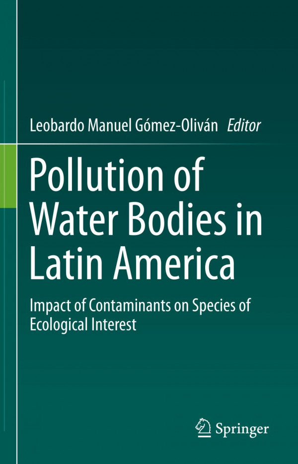 Pollution Of Water Bodies In Latin America Impact Of Contaminants On Species Of Ecological Interest 1st Ed 2019 Leobardo Manuel Gmezolivn