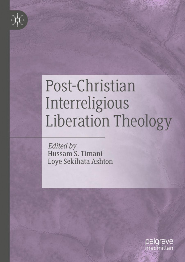 Postchristian Interreligious Liberation Theology 1st Ed 2019 Hussam S Timani