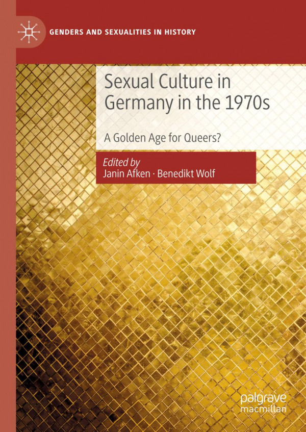Sexual Culture In Germany In The 1970s A Golden Age For Queers 1st Ed 2019 Janin Afken
