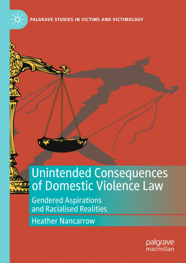 Unintended Consequences Of Domestic Violence Law Gendered Aspirations And Racialised Realities 1st Ed 2019 Heather Nancarrow