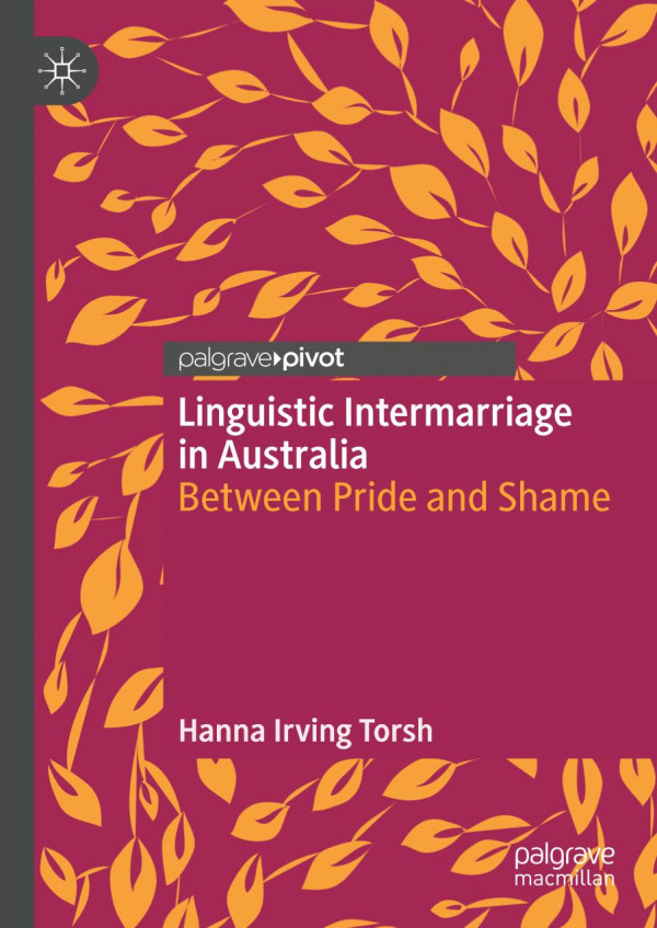 Linguistic Intermarriage In Australia Between Pride And Shame 1st Ed 2020 Hanna Irving Torsh