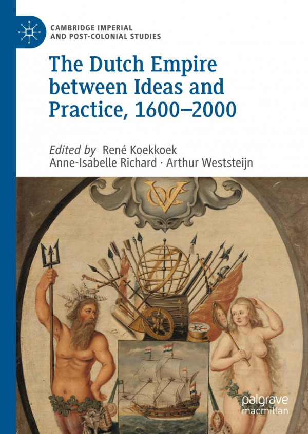 The Dutch Empire Between Ideas And Practice 16002000 1st Ed 2019 Ren Koekkoek