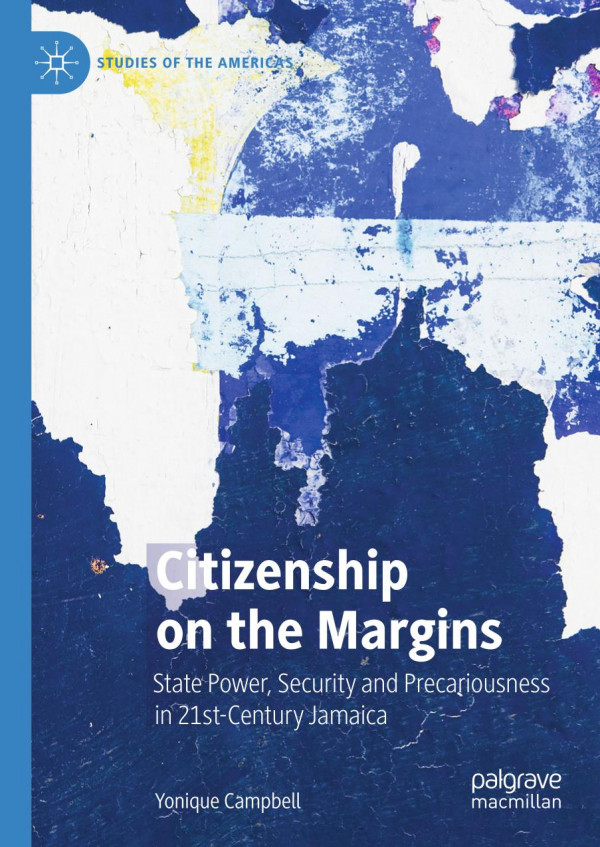 Citizenship On The Margins State Power Security And Precariousness In 21stcentury Jamaica 1st Ed 2020 Yonique Campbell