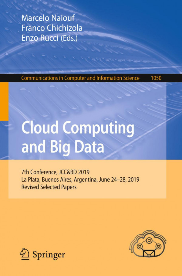 Cloud Computing And Big Data 7th Conference Jccbd 2019 La Plata Buenos Aires Argentina June 2428 2019 Revised Selected Papers 1st Ed 2019 Marcelo Naiouf