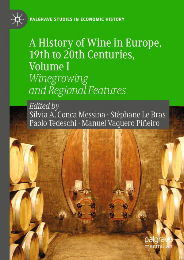 A History Of Wine In Europe 19th To 20th Centuries Volume I Winegrowing And Regional Features 1st Ed 2019 Silvia A Conca Messina