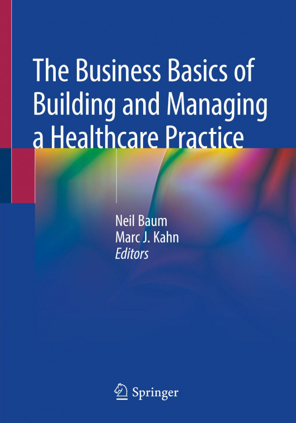 The Business Basics Of Building And Managing A Healthcare Practice 1st Ed 2020 Neil Baum