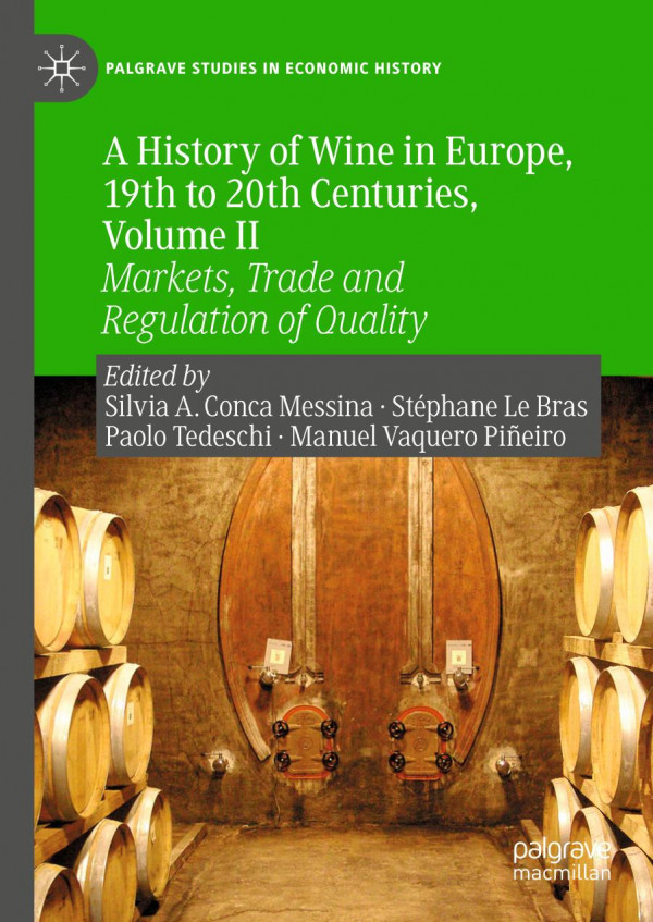 A History Of Wine In Europe 19th To 20th Centuries Volume Ii Markets Trade And Regulation Of Quality 1st Ed 2019 Silvia A Conca Messina