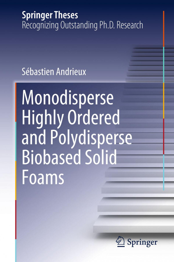 Monodisperse Highly Ordered And Polydisperse Biobased Solid Foams 1st Ed 2019 Sébastien Andrieux