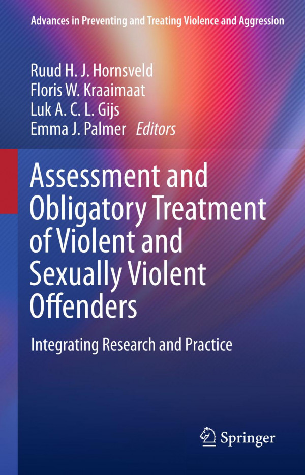 Assessment And Obligatory Treatment Of Violent And Sexually Violent Offenders Integrating Research And Practice 1st Ed 2019 Ruud H J Hornsveld